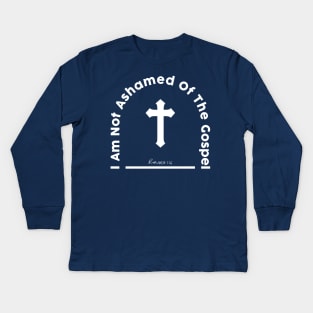 I am not ashamed of the gospel Romans 1:16 Kids Long Sleeve T-Shirt